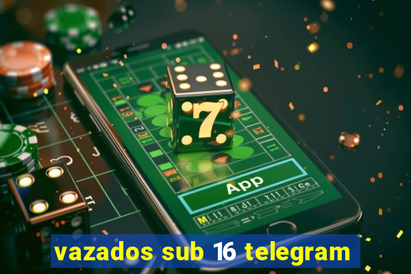 vazados sub 16 telegram